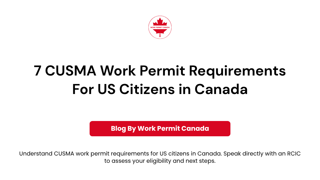 Featured image of the blog "7 CUSMA Work Permit Requirements For US Citizens in Canada" by Work Permit Canada