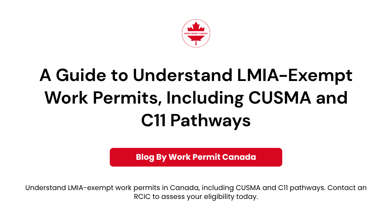Featured image of the blog "A Guide to Understand LMIA-Exempt Work Permits, Including CUSMA and C11 Pathways" by Work Permit Canada