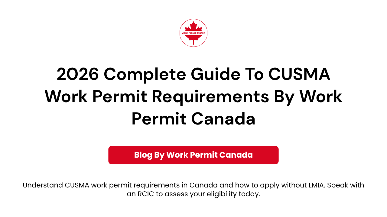 Featured image of the blog "2026 Complete Guide To CUSMA Work Permit Requirements By Work Permit Canada".