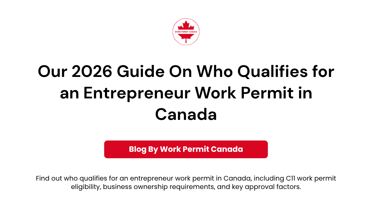Featured image of the blog "2026 Guide On Who Qualifies for an Entrepreneur Work Permit in Canada".