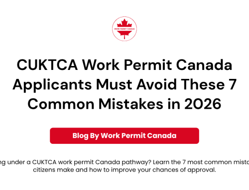 CUKTCA Work Permit Canada Applicants Must Avoid These 7 Common Mistakes in 2026