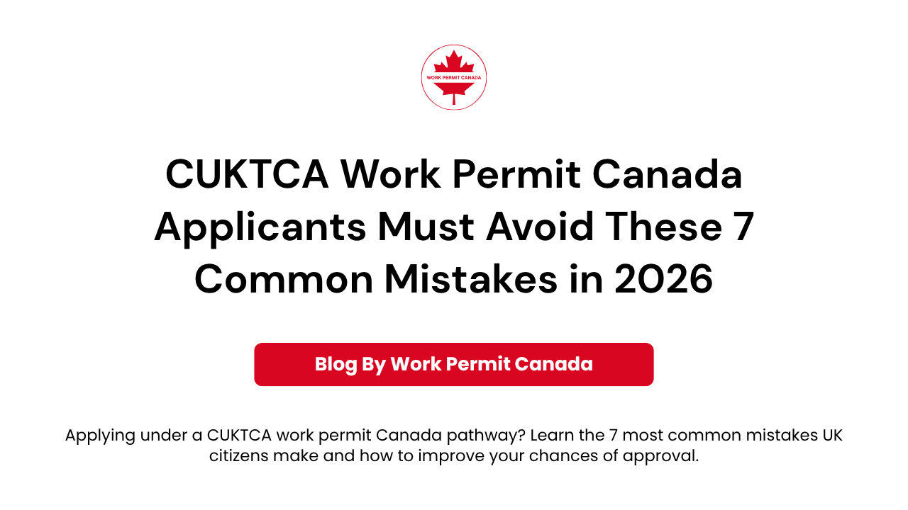 Featured image of the blog "CUKTCA Work Permit Canada Applicants Must Avoid These 7 Common Mistakes in 2026"