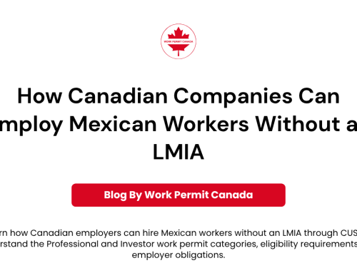 How Canadian Companies Can Employ Mexican Workers Without an LMIA