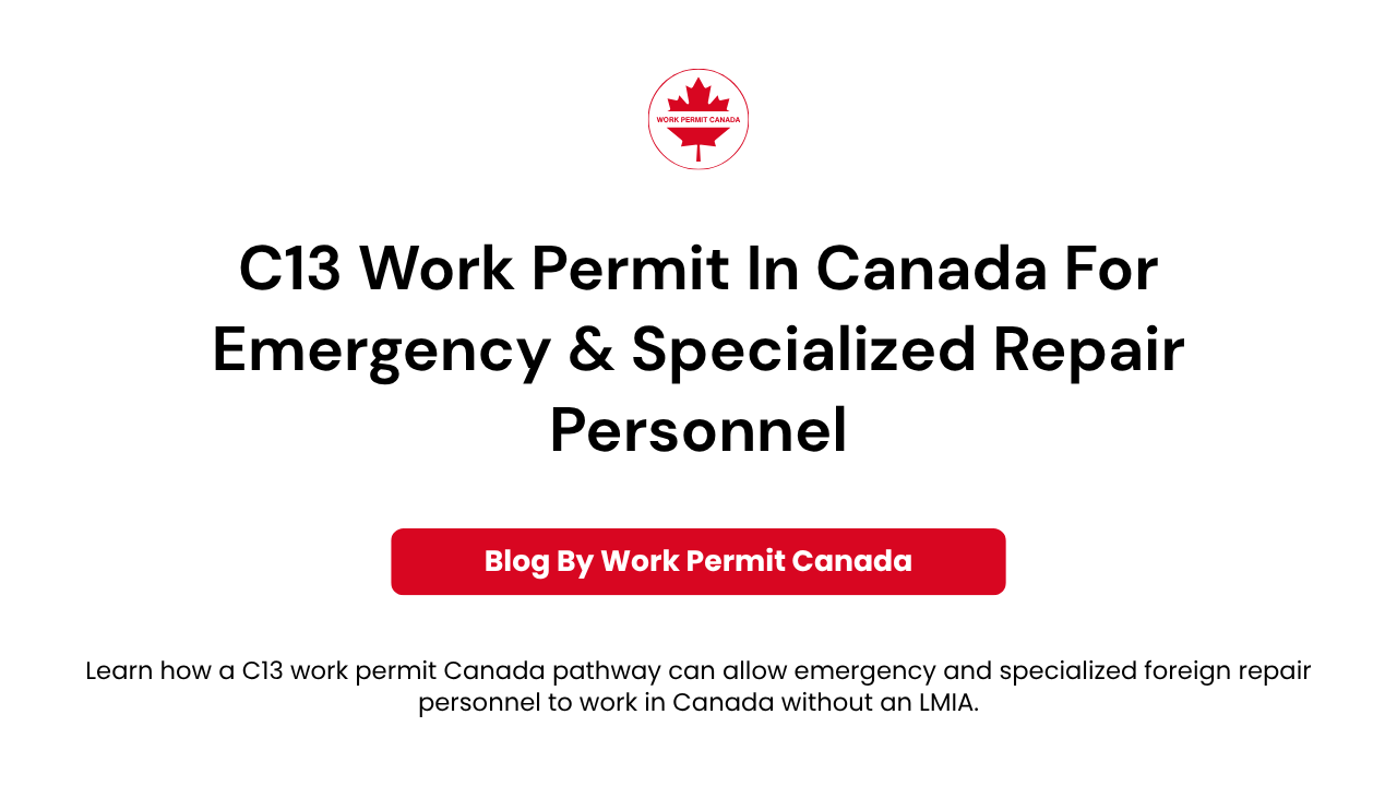 Featured image of the blog "C13 Work Permit In Canada For Emergency & Specialized Repair Personnel".